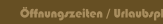 Öffnungszeiten / Urlaubsplanung