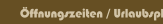 Öffnungszeiten / Urlaubsplanung